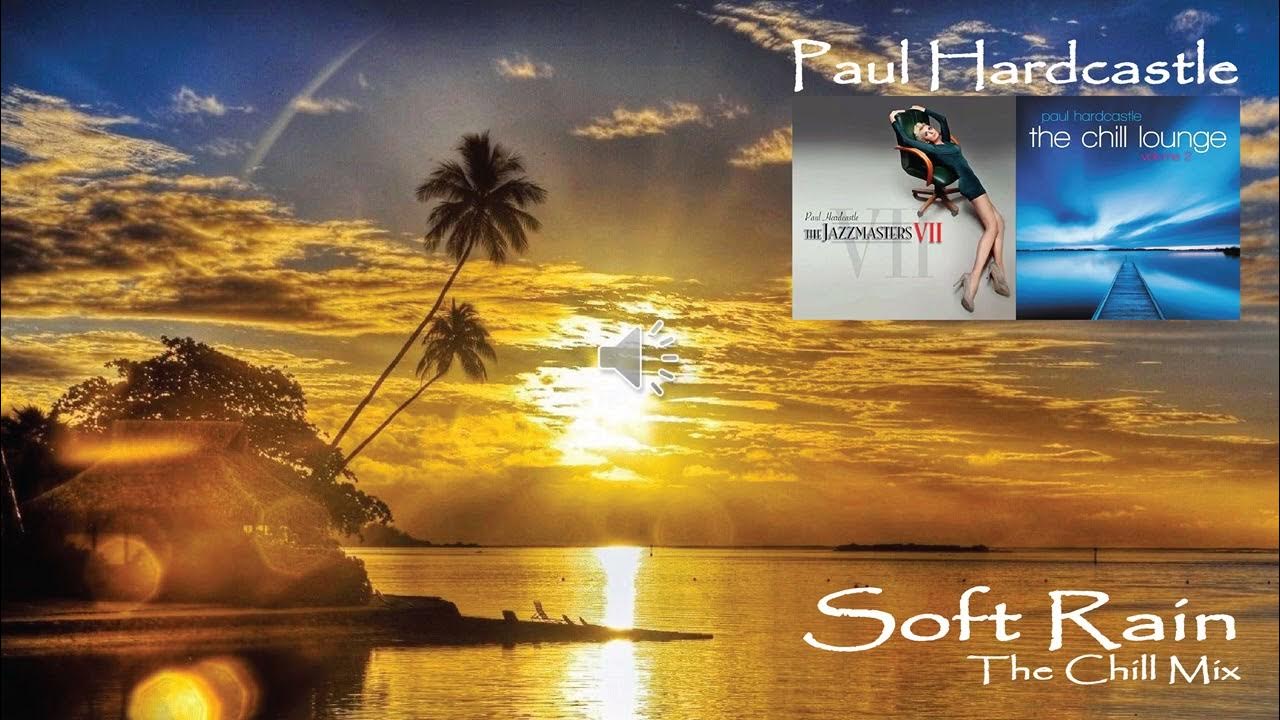 Paul Hardcastle - Soft Rain (The Chill Mix) Paul Hardcastle - Soft Rain (The Chill Mix)