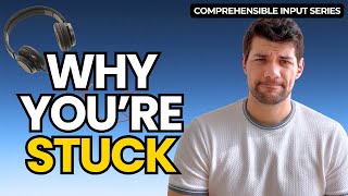 Comprehensible Input - Why Audio from Language Programs Keeps You Stuck