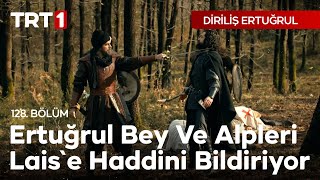 Diriliş Ertuğrul 128. Bölüm - Ertuğrul bey ve Alpleri, Lais'e haddini bildiriyor.