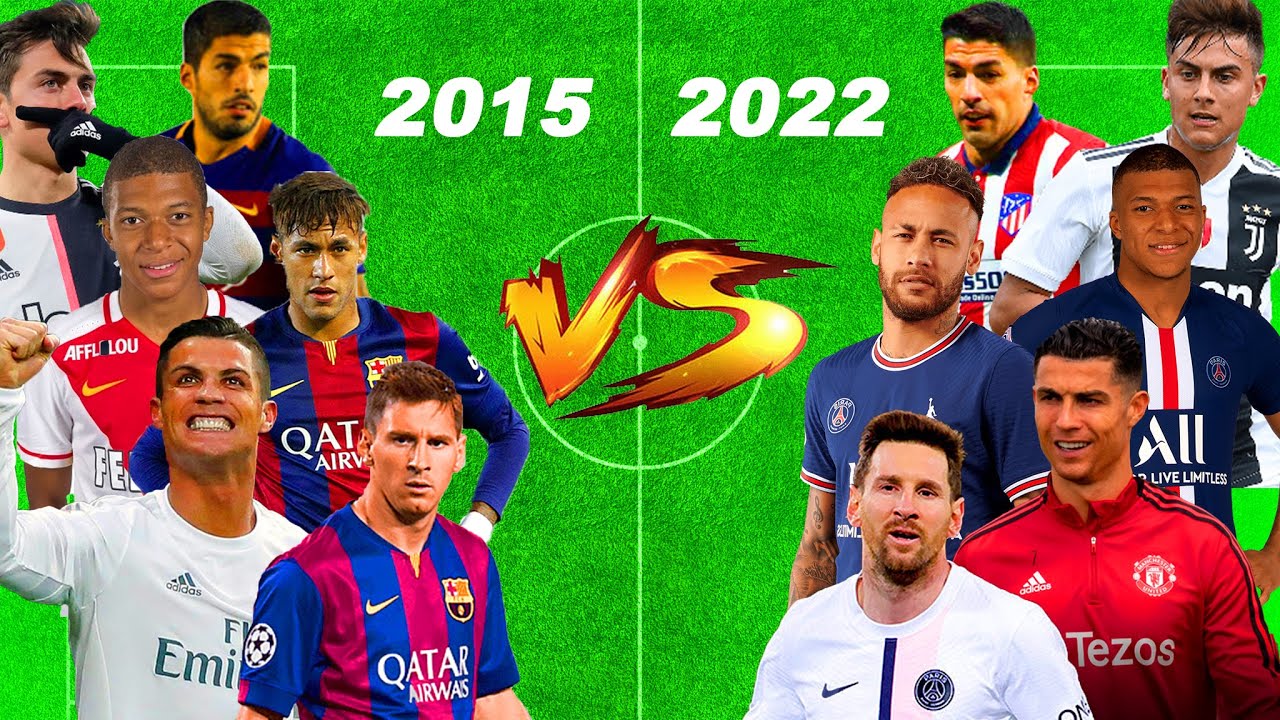 2015 vs 2022💪(Messi-Ronaldo-Neymar-Mbappe-Dybala-Suarez) - YouTube