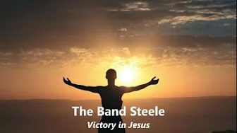 The Band Steele Victory in Jesus Lyrics The Band Steele Victory in Jesus Lyrics