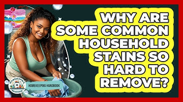 Why Are Some Common Household Stains So Hard To Remove? - Homekeeping Handbook