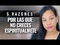 5 Razones por las que No Creces Espiritualmente | JustSarah