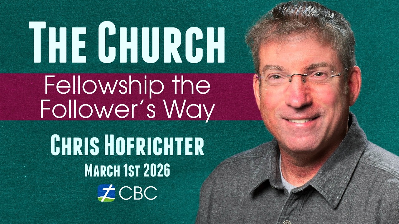 The Church - FELLOWSHIP THE FOLLOWER'S WAY - Chris Hofrichter - March 1st 2026