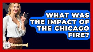 What Was The Impact Of The Chicago Fire? - Stories of the States What Was The Impact Of The Chicago Fire? - Stories of the States
