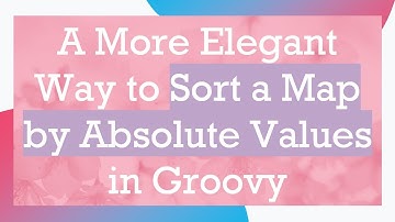 A More Elegant Way to Sort a Map by Absolute Values in Groovy