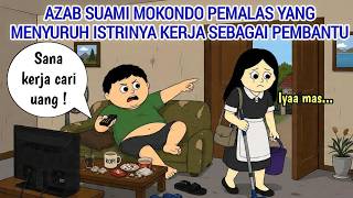 AZAB SUAMI MOKONDO PEMALAS YANG MENYURUH ISTRINYA KERJA SEBAGAI PEMBANTU | ANIMASI AZAB