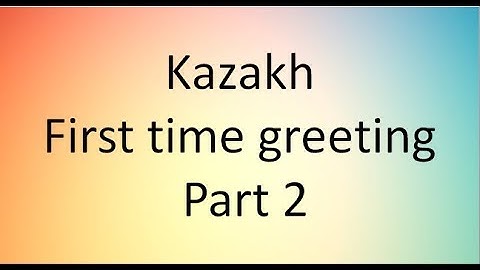 First time greeting in Kazakh Part 2