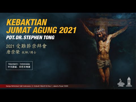 Kebaktian Jumat Agung 2021 - Pdt. Dr. Stephen Tong | 2021 受難節崇拜會 - 唐崇榮 牧師/博士 (中文證道、印尼文傳譯)