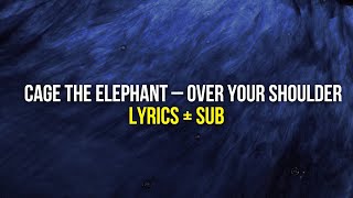 Cage The Elephant – Over Your Shoulder Lyrics + Sub