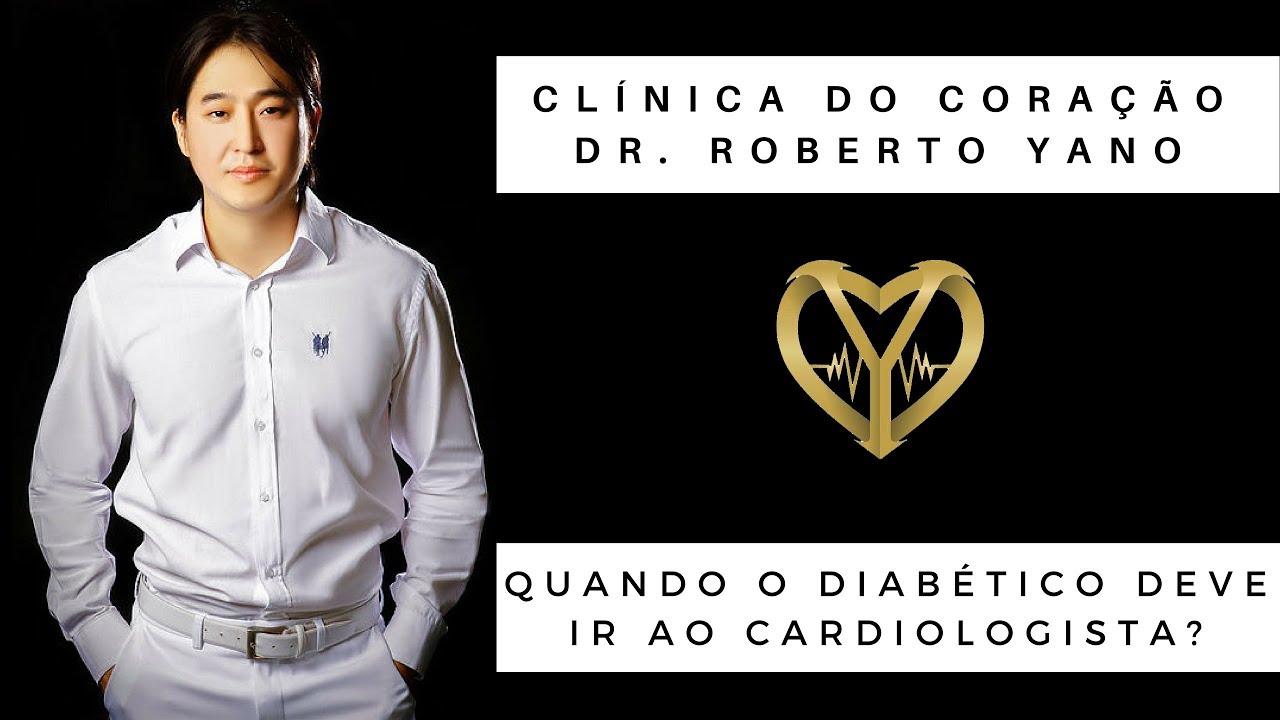 DR. ROBERTO YANO – QUANDO O DIABÉTICO DEVE IR AO CARDIOLOGISTA?