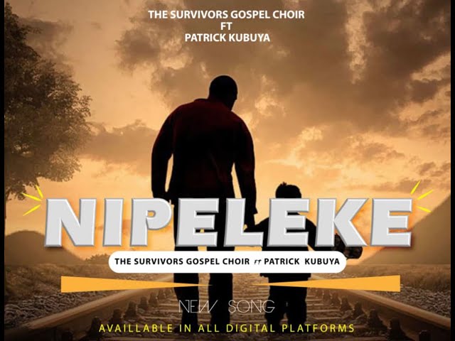 NIPELEKE: THE SURVIVORS GOSPEL CHOIR FT PATRICK KUBUYA class=