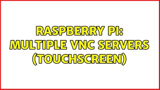 Raspberry Pi: Multiple VNC Servers (Touchscreen)