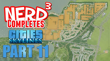 Nerd³ Completes... Cities: Skylines - Part 11