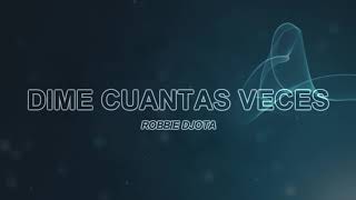 Dime Cuantas Veces (Robbie Djota Remix)