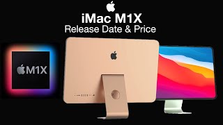 Apple M1X iMac Release Date and Price –  24 inch iMac is Coming!