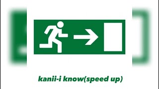 kanii-i know(speed up)