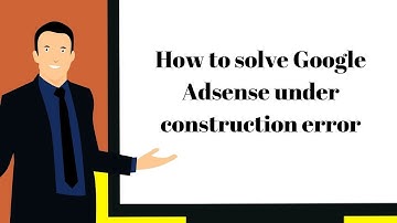 How to solve Google Adsense under construction error