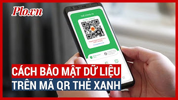 Mã QR thẻ xanh có chứa những thông tin gì? - PLO