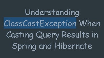 Understanding ClassCastException When Casting Query Results in Spring and Hibernate