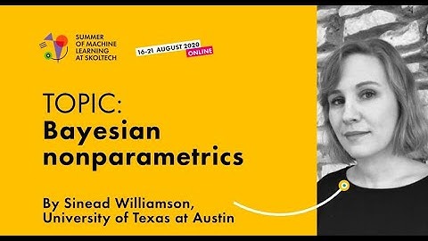 Bayesian nonparametrics — SINEAD WILLIAMSON — FULL PRESENTATION