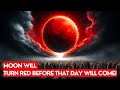 Moon will turn red before that day will come