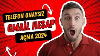 Telefon Onaysız Gmail Hesap Açma 2024