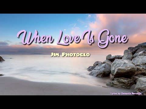 When Love Is Gone - Jim Photoglo (Lyrics)