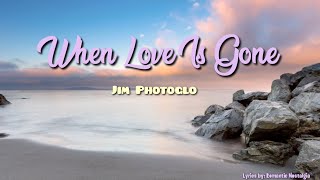 When Love Is Gone - Jim Photoglo (Lyrics)