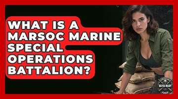 What Is A MARSOC Marine Special Operations Battalion? - Battle Ready Force