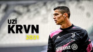 Cristiano Ronaldo ► UZİ - KRVN | Skills & Goals 2021ᴴᴰ