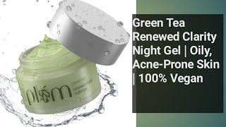 Green Tea Renewed Clarity Night Gel | Oily, Acne-Prone Skin | 100% Vegan || HONEST REVIEW