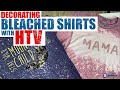 Decorating Bleached Shirts with HTV | Create Bleached Tees at Home