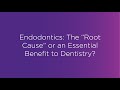 Webinar: Endodontics - The "Root Cause" or an Essential Benefit to Dentistry?