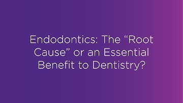 Webinar: Endodontics - The "Root Cause" or an Essential Benefit to Dentistry?