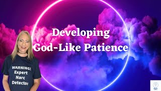 Learning God’s Patience Post Narcissistic Abuse-Unlearning Impatience