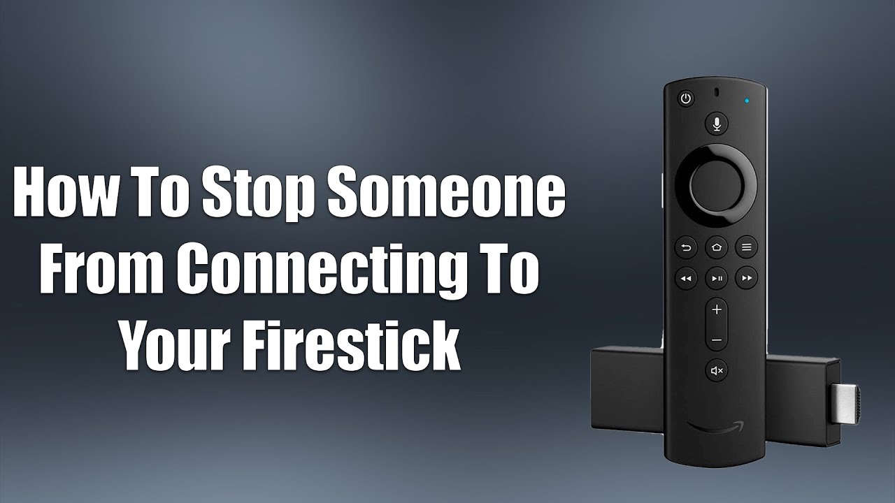 How To Stop Someone From Connecting To Your Firestick