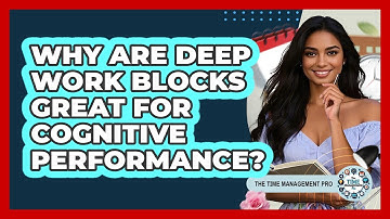 Why Are Deep Work Blocks Great For Cognitive Performance? - The Time Management Pro