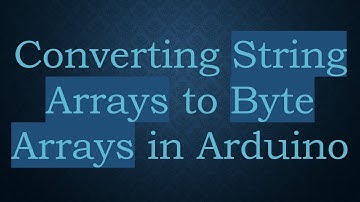 Converting String Arrays to Byte Arrays in Arduino