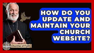 How Do You Update And Maintain Your Church Website? - Churches Of Faith