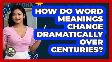 How Do Word Meanings Change Dramatically Over Centuries? - Lexicon Lounge