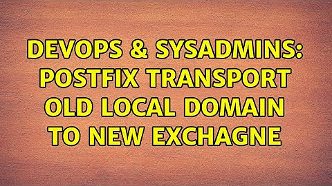 DevOps & SysAdmins: Postfix transport old local domain to new Exchagne (2 Solutions!!)