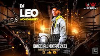 DJ LEO WONDMAGEY || DANCEHALL  MIXTAPE 2023 🔥