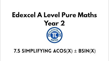 7.5 Simplifying acos(x) ± bsin(x) - Edexcel A Level Pure Mathematics Year 2