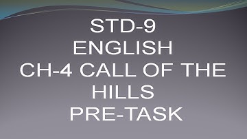 STD-9 ENGLISH CH 4 CALL OF THE  HILLS PRE TASK