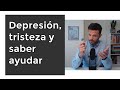 Depresión, tristeza y saber ayudar