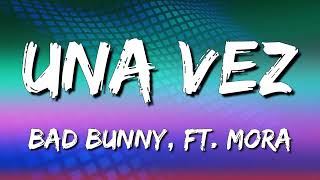 Una Vez - Bad Bunny x Mora (Letra\\\\Lyrics)