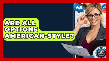 Are All Options American-style? - Stock and Options Playbook