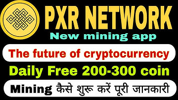 PXR network | PXR Network free crypto mining app get daily 300 coin free | PXR network new update