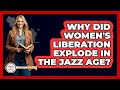 Why Did Women's Liberation Explode In The Jazz Age? - Stories of the States